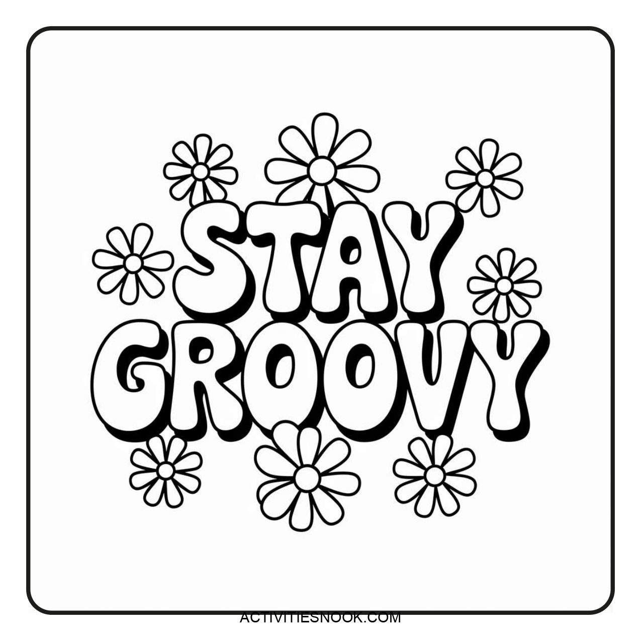 Black and white coloring page featuring the phrase 'Stay Groovy' surrounded by flowers.